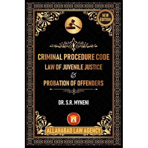 Allahabad Law Agency's Criminal Procedure Code [Cr.P.C.], Law of Juvenile Justice & Probation of Offenders For BSL & LLB by Dr. S.R. Myneni